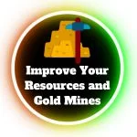 Improve Your Resources and Gold Mines
